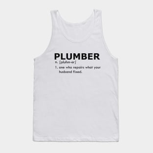 Plumber - One who repairs what your husband fixed Tank Top